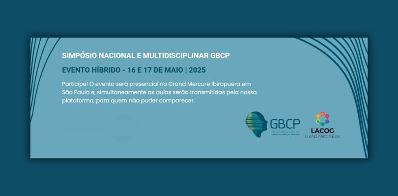 VII Simpósio Anual GBCP e VI Fórum Multidisciplinar de Oncologia de Cabeça e Pescoço