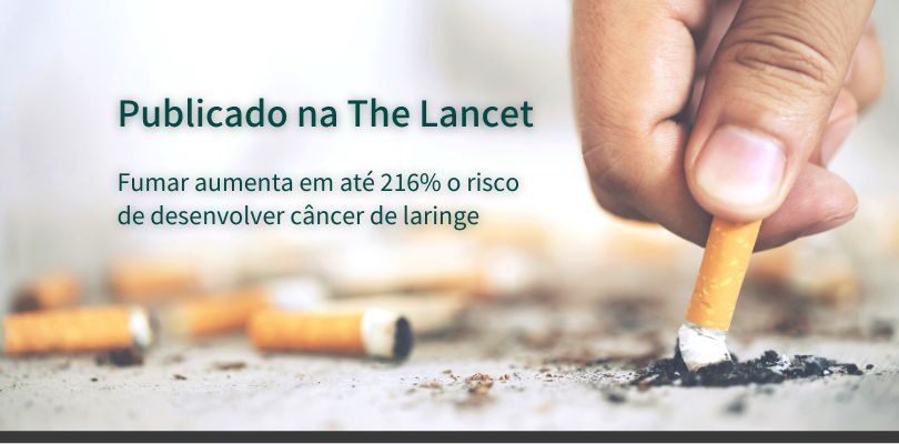 Estudo publicado na The Lancet mostra que fumar aumenta em até 216% o risco de desenvolver câncer de laringe
