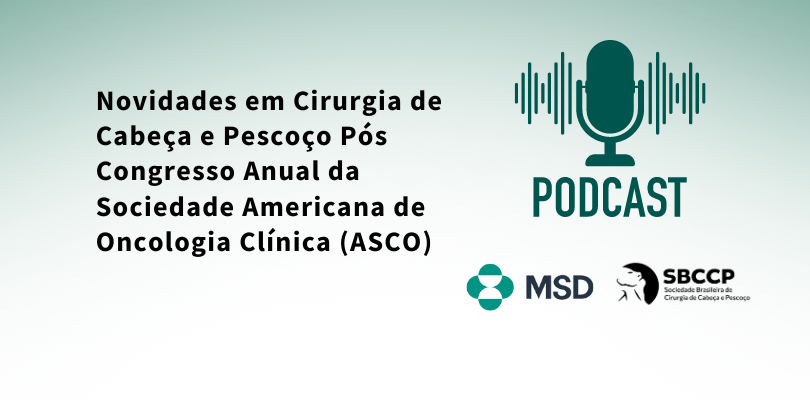 Perdeu o Podcast sobre as novidades em Cabeça e Pescoço pós ASCO?